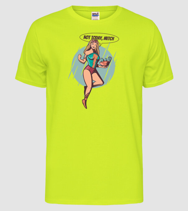 Not Today Mitch, Supererou model galben neon pe tricou