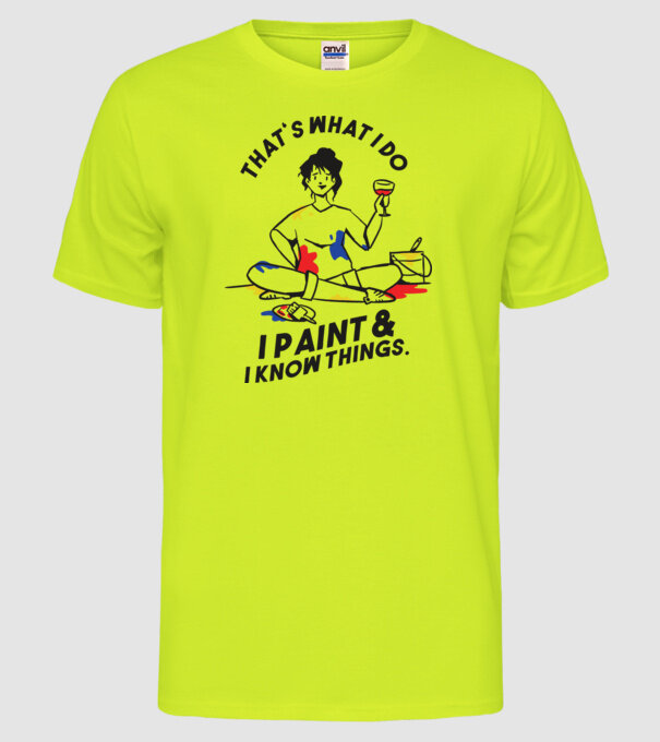 'That''s what I do, I paint and i know things' model galben neon pe tricou