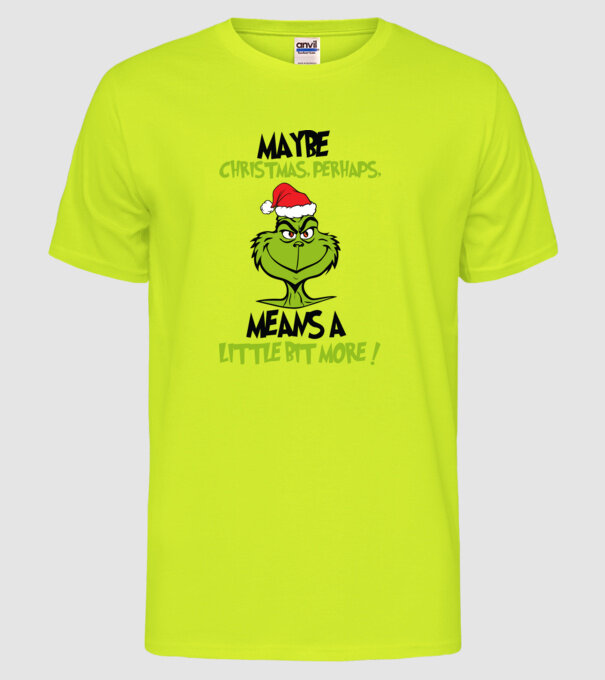 Maybe christmas - Grinch model galben neon pe tricou