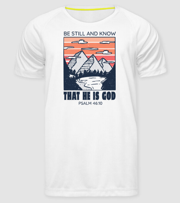 Be calm and know that He is God model alb pe tricou
