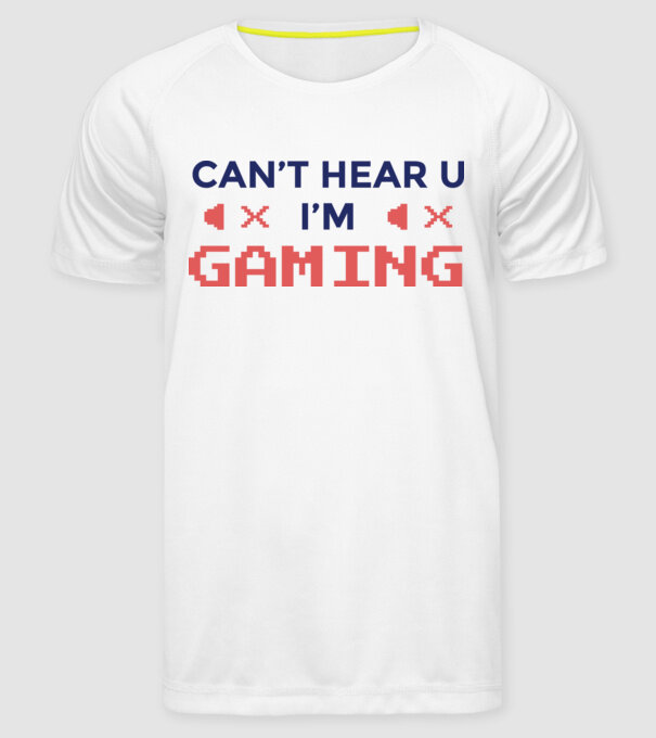 'Can''t hear U - I''m Gaming' model alb pe tricou