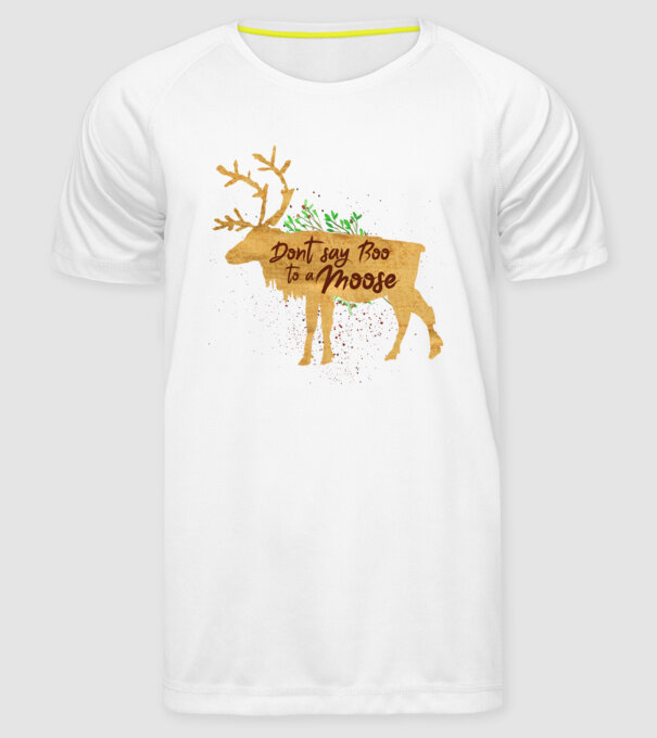 Dont say boo to the moose model alb pe tricou