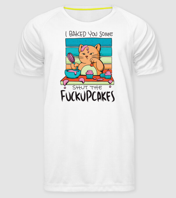 I bakde you some shut the fuckupcakes model alb pe tricou