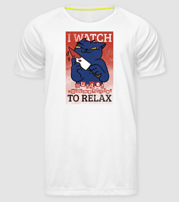 I Watch Murder Docusmentaries to Relax Cu pisică model alb pe tricou