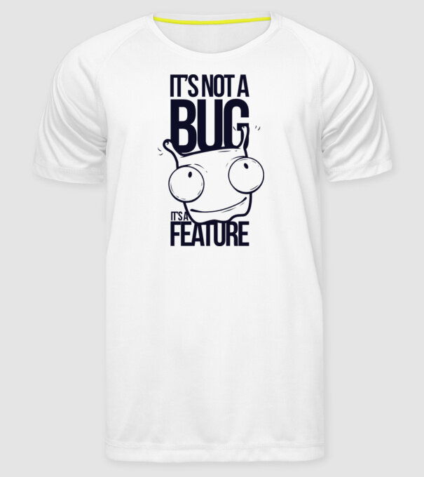 'It''s not a bug it''s a feature' model alb pe tricou