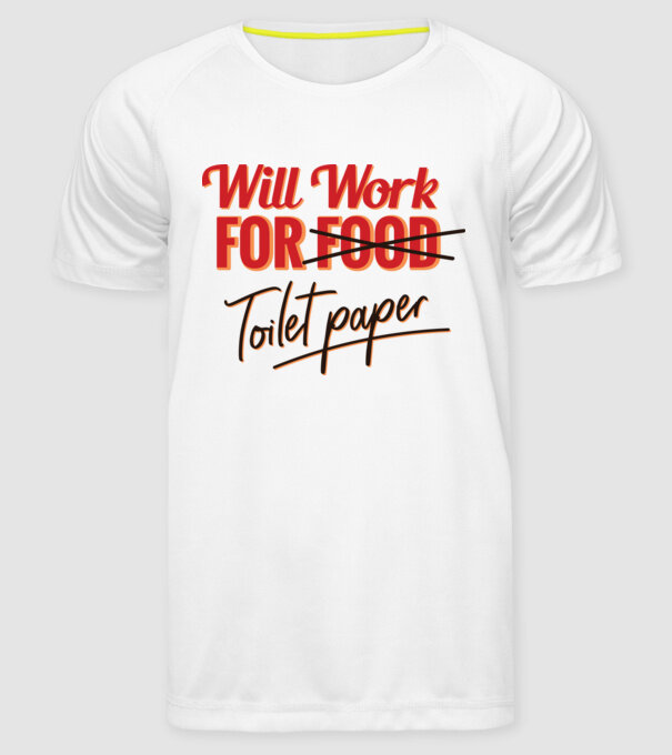 Will work for Toilet paper model alb pe tricou