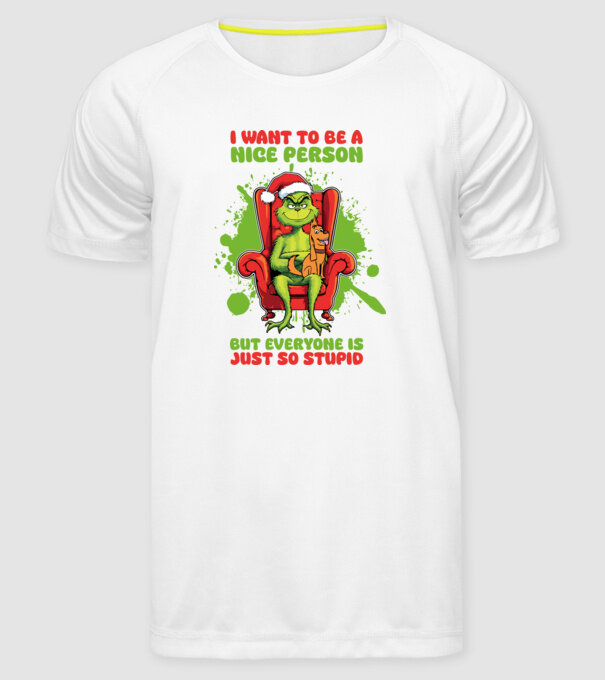 I want to be a nice person but everyone is just so stupid - Grinch model alb pe tricou