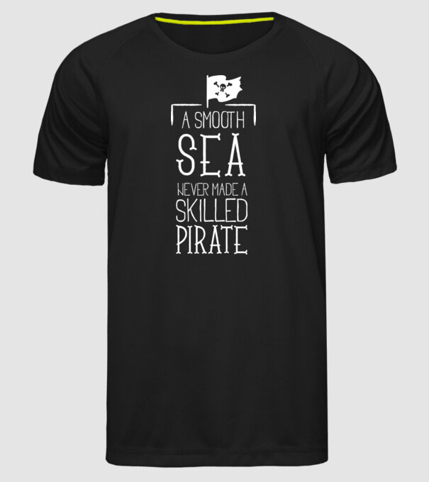 A Smooth Sea never made a skilled Pirate model negru pe tricou