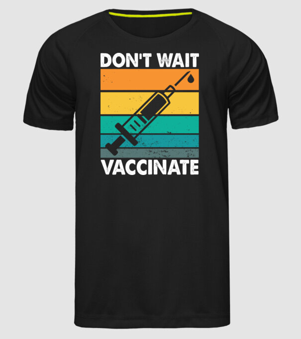 Don't wait vaccinate model negru pe tricou