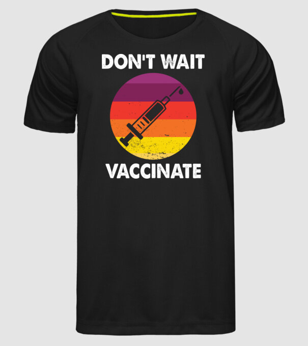 Don't wait Vaccinate model negru pe tricou