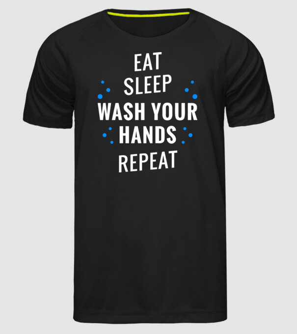 Eat sleep wash your hands repeat model negru pe tricou