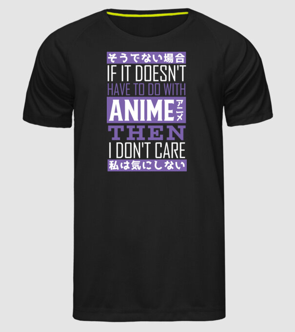 Dacă nu are nimic de-a face cu Anime, nu-mi pasă model negru pe tricou