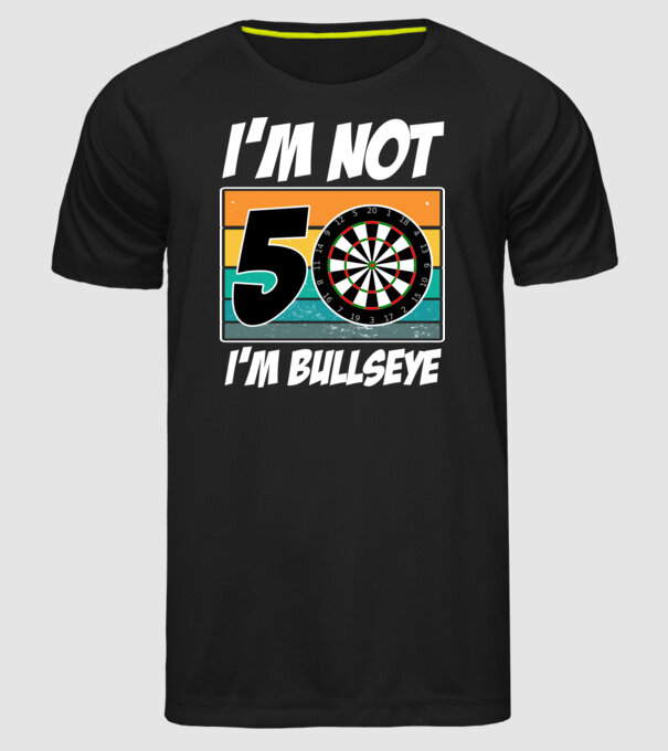 'I''m not 50 I''m bullseye darts birthday' model negru pe tricou