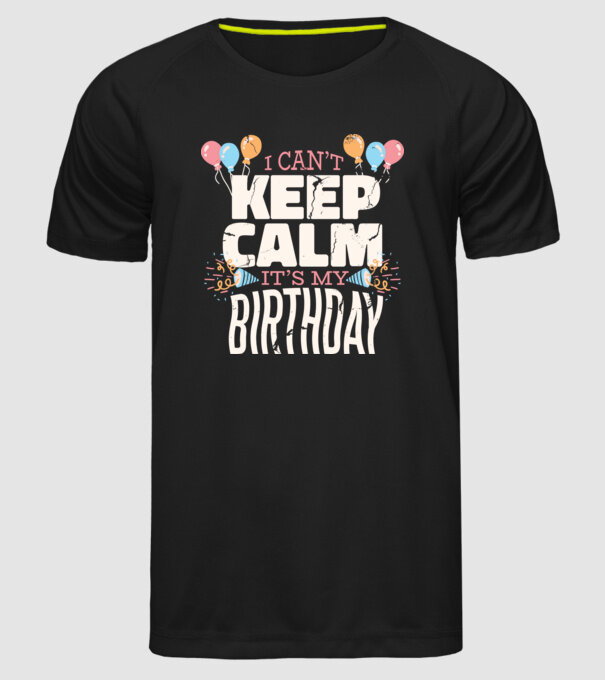 'I can''t keep calm it''s my birthday' model negru pe tricou