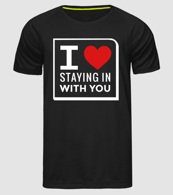 I love staying in with you model negru pe tricou