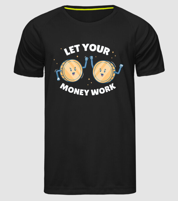 Let Your Money Work model negru pe tricou