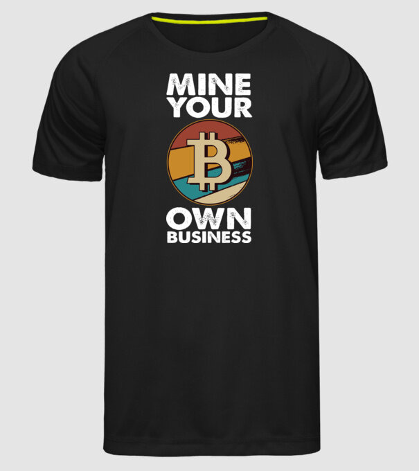 Mine your own business Bitcoin model negru pe tricou