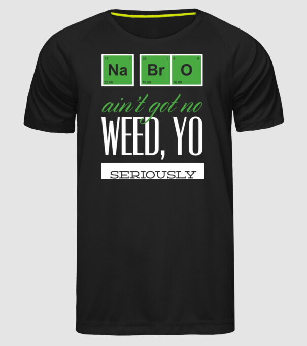 na bro aint got no weed model negru pe tricou