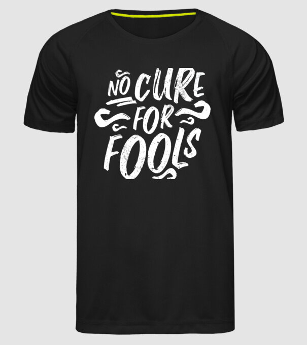 No cure for Fools - Nu există leac pentru proști model negru pe tricou