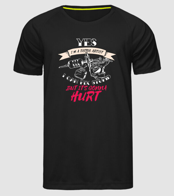 'Yes, I''m a Tattoo Artist. I can fix stupid but it''s gonna hurt - tricou artist tatuaj' model negru pe tricou