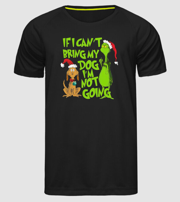 If i can't bring my dog I'm not going - Grinch model negru pe tricou