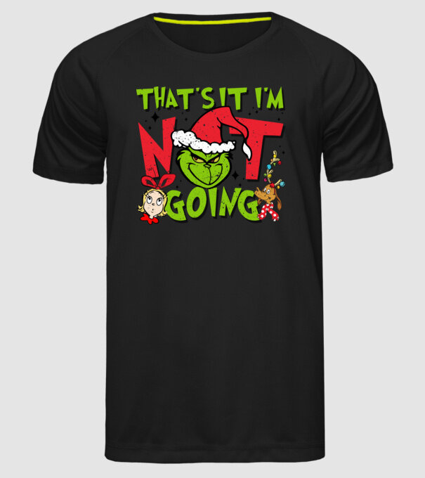 That's it I'm not going - Grinch model negru pe tricou