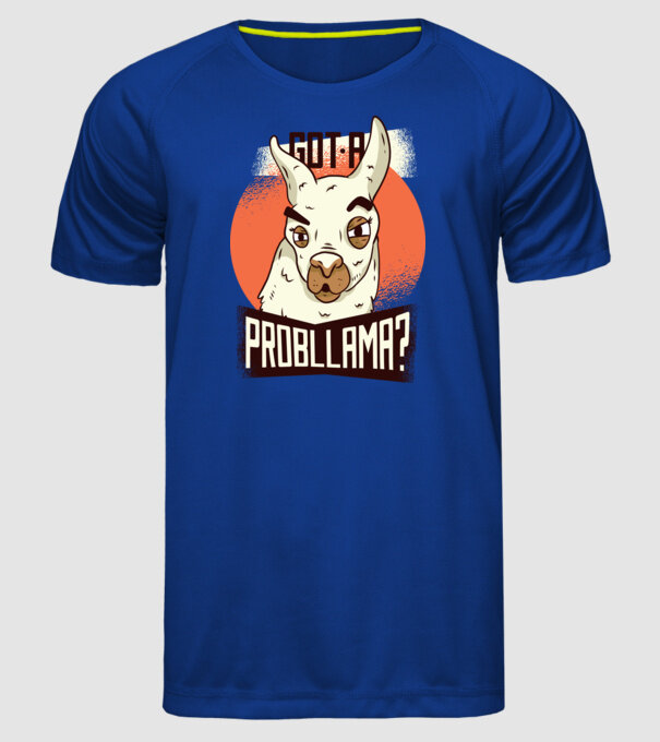 Got a Probllama? Lama model albastru regal pe tricou