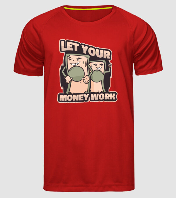 Let your money work model roșu pe tricou