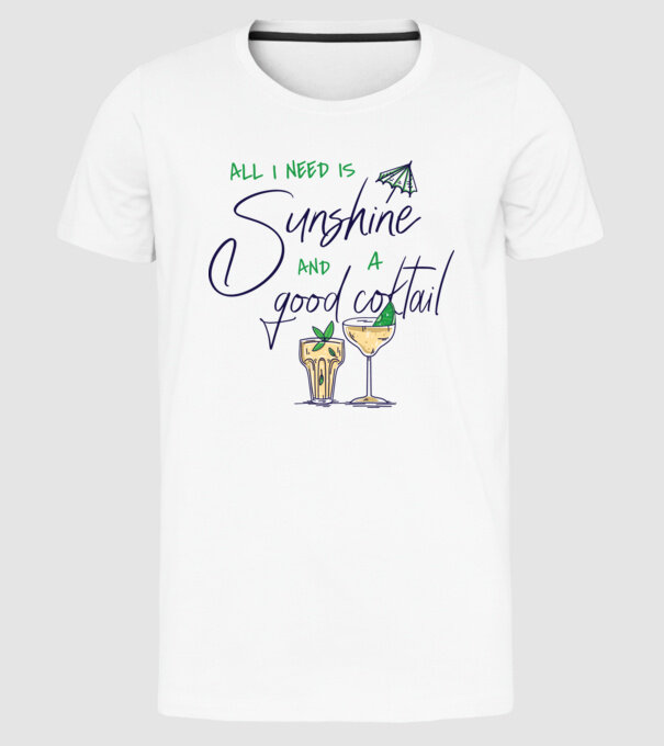 All I Need is sunshine and a good Cocktail model alb pe tricou