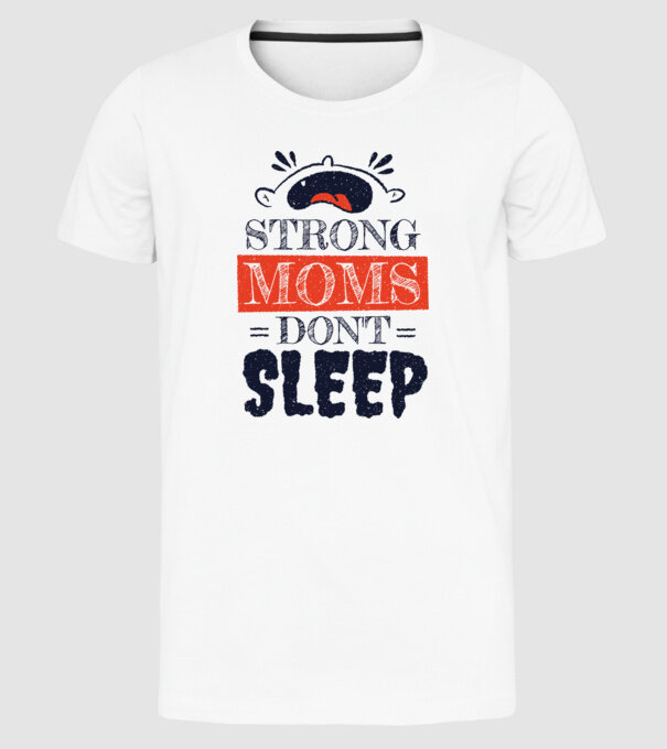 Mamele nu dorm niciodată model alb pe tricou