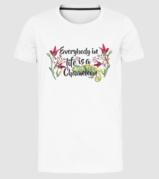Everybody in life is Chameleon model alb pe tricou