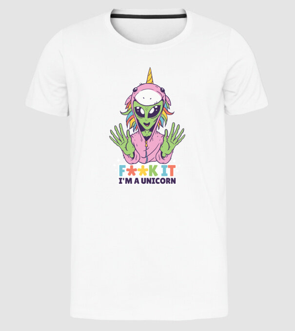 'Fuck it i''m a Unicorn vicces Alien Unikornis' model alb pe tricou