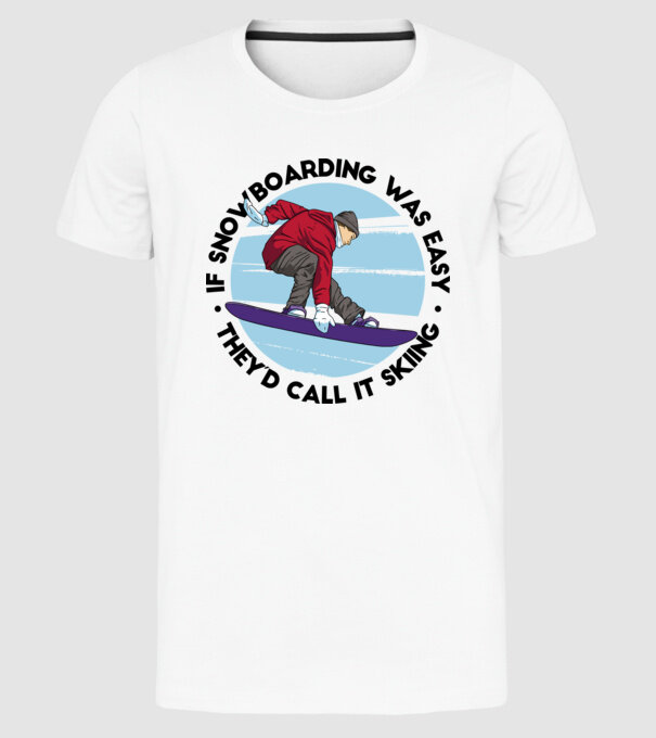 Dacă snowboardingul ar fi ușor, ar fi numit schi. model alb pe tricou