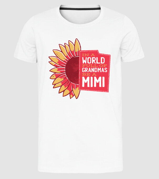 In a world full of Grandmas be a Mimi model alb pe tricou