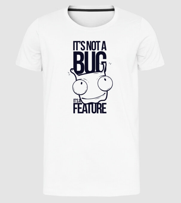 'It''s not a bug it''s a feature' model alb pe tricou