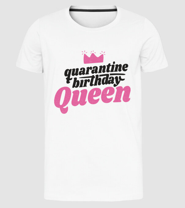 quarantine Queen model alb pe tricou