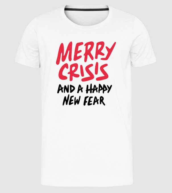 Merry Crisis and a Happy New Fear model alb pe tricou