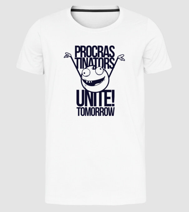Procastrinators Unite model alb pe tricou