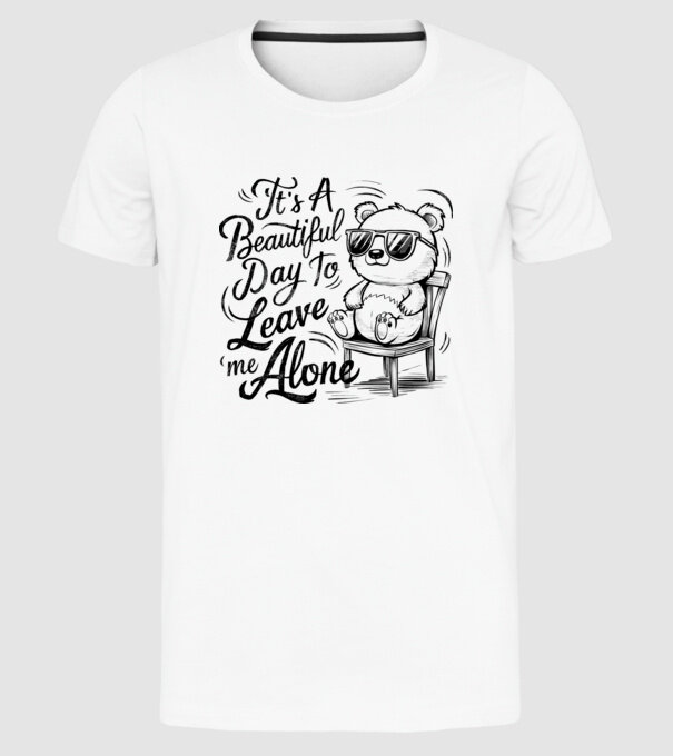 Beautiful day to leave me alone Alb model alb pe tricou