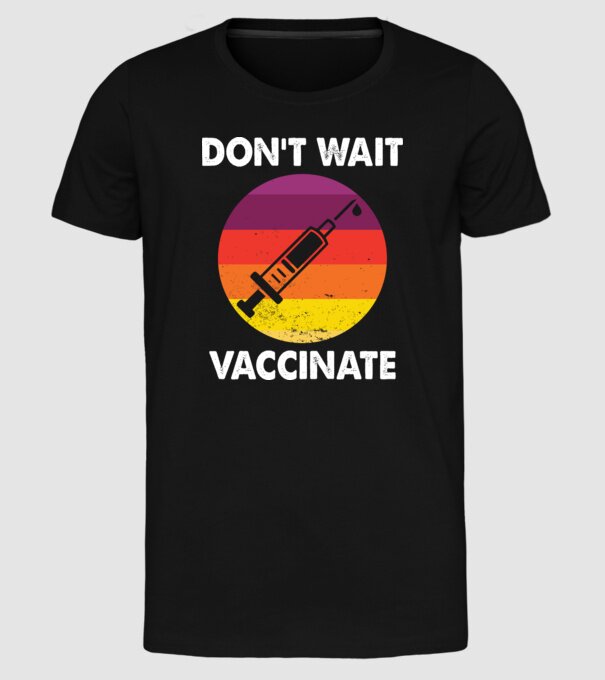 Don't wait Vaccinate model negru pe tricou
