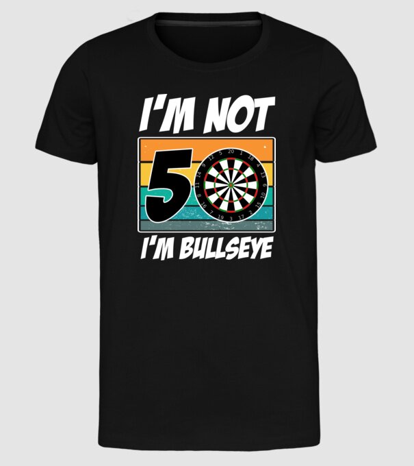 'I''m not 50 I''m bullseye darts birthday' model negru pe tricou