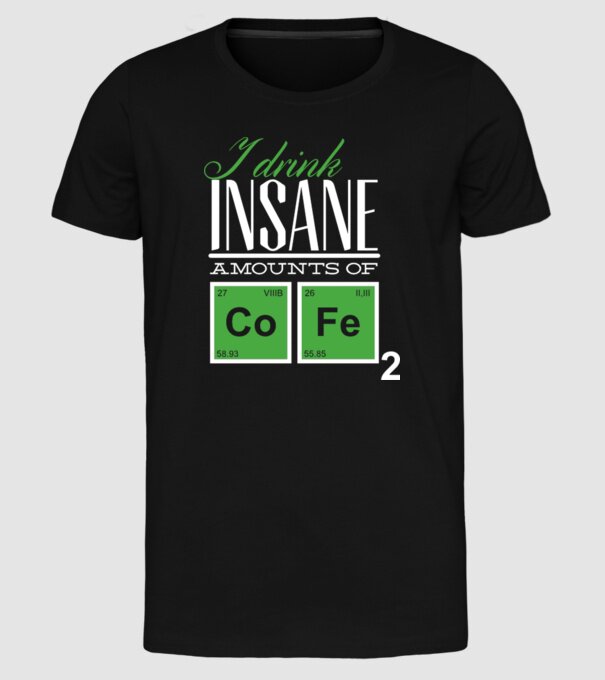 i drink insane amount of coffee model negru pe tricou
