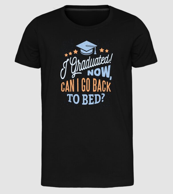 I graduated, can i go back to bed? Pentru absolvire model negru pe tricou