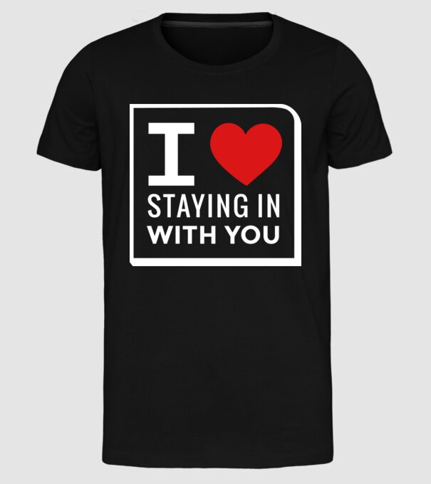 I love staying in with you model negru pe tricou