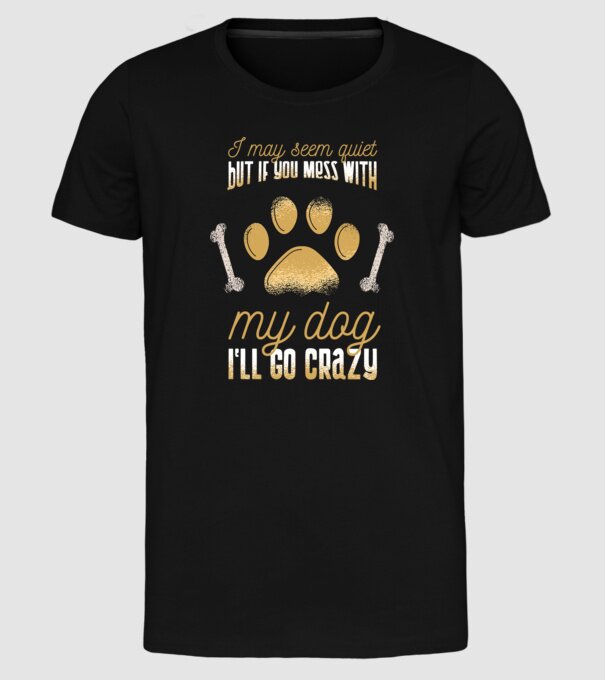 Poate că par calm, dar dacă îi faci rău câinelui meu, îmi ies din sărite model negru pe tricou