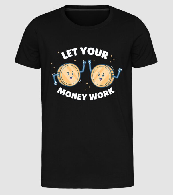 Let Your Money Work model negru pe tricou