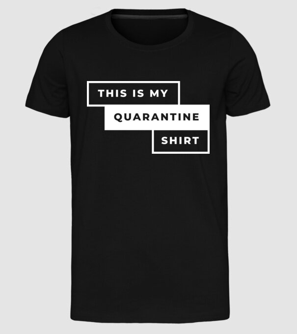 This is my quarantine shirt model negru pe tricou