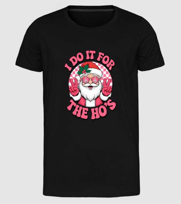 I do it for the HO's Santa model negru pe tricou