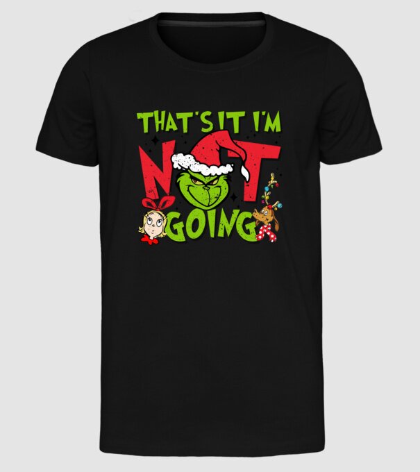 That's it I'm not going - Grinch model negru pe tricou