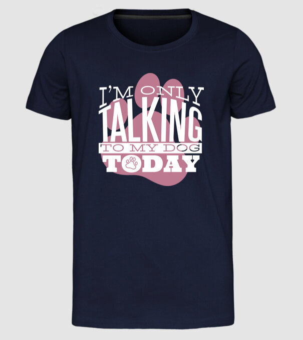Azi vorbesc numai cu câinele meu model albastru închis pe tricou